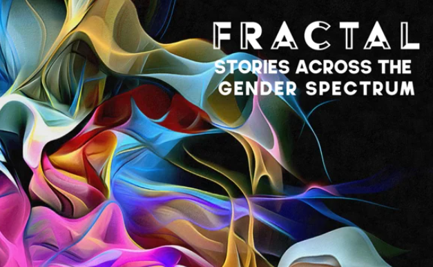 Fractal : Stories Across the Gender Spectrum