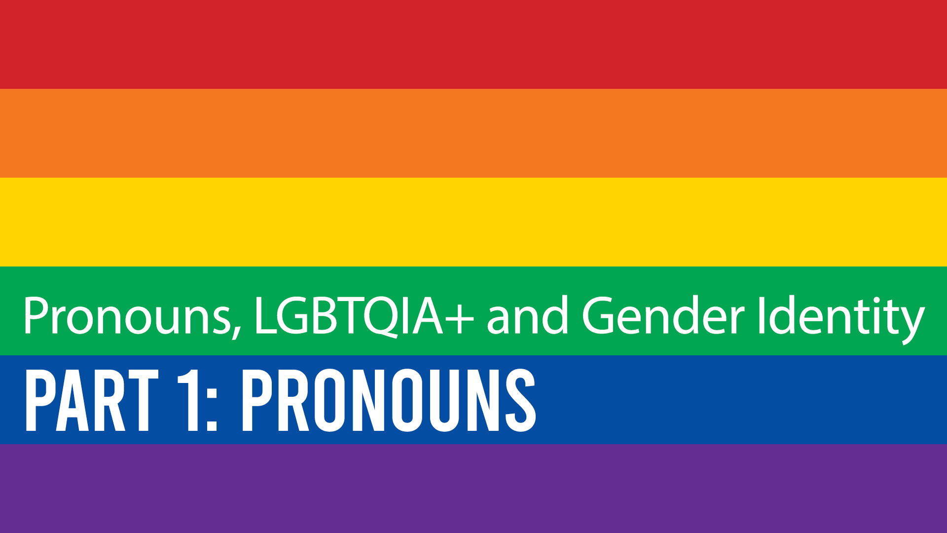 Pronouns, LGBTQIA+, and Gender Identity. Part 1, Pronouns