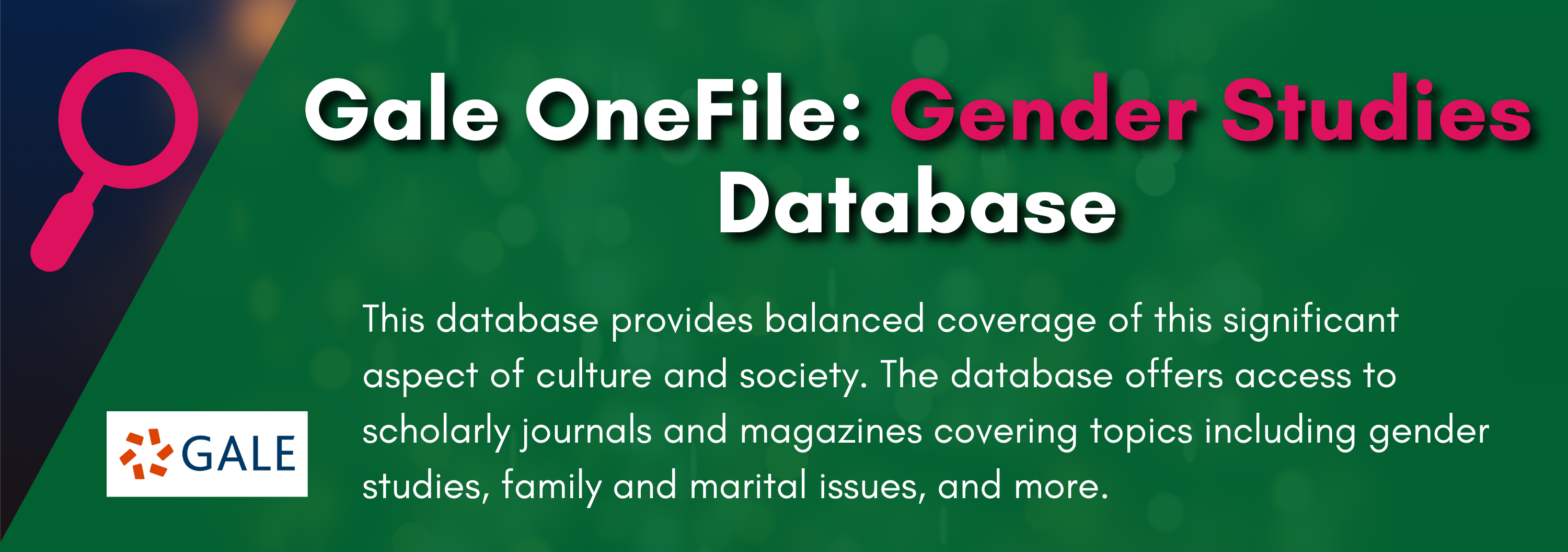 Gale OneFile for Gender Studies is a searchable database of balanced coverage of events and scholarly work