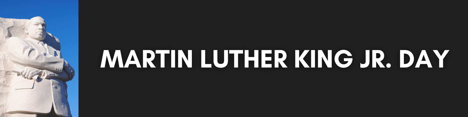 An image of the Martin Luther King, Jr. Memorial in Washington, D.C. against a clear blue sky is on the left side of the image. The text, "Martin Luther King, Jr. Day" is in white on a black background across the rest of the banner
