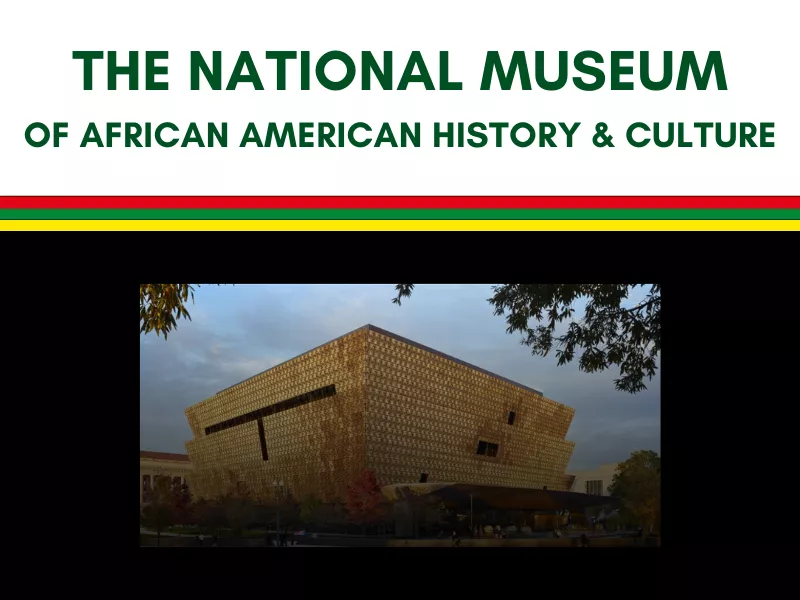 The text "The National Museum of African American History &amp; Culture" above an image of the building in Washington DC